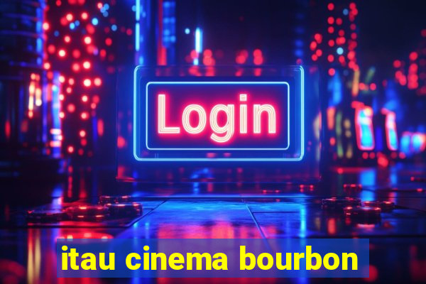itau cinema bourbon